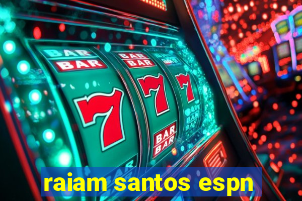 raiam santos espn